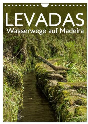 Levadas - Wasserwege auf Madeira (Wandkalender 2026 DIN A4 hoch), CALVENDO Monatskalender: Wandern entlang der Levadas im Madeirischen Urwald (CALVENDO Orte)