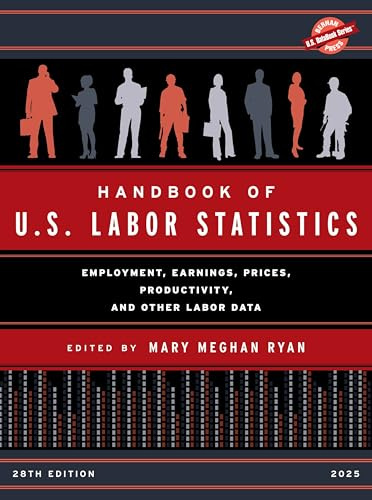 Handbook of U.S. Labor Statistics 2025: Employment, Earnings, Prices, Productivity, and Other Labor Data (U.S. DataBook Series)