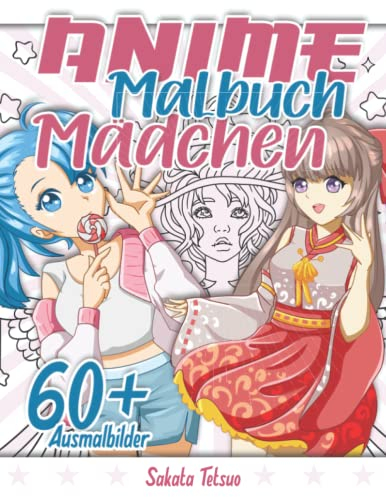 Anime Malbuch Mädchen: Über 60 wunderschöne weibliche Anime und Manga Charaktere zum Ausmalen