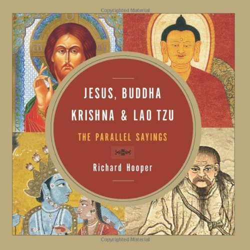 Jesus, Buddha, Krishna, and Lao Tzu: The Parallel Sayings by Richard Hooper (2012-05-01)