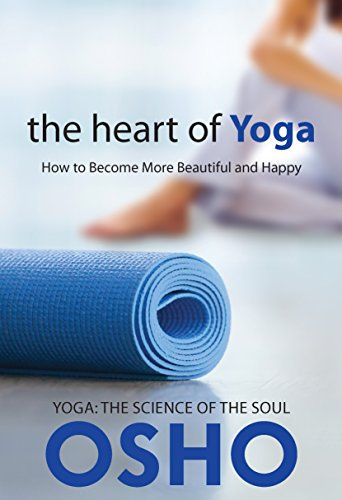 The Heart of Yoga: How to Become More Beautiful and Happy (OSHO Classics) (English Edition)