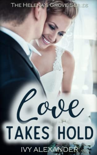 Love Takes Hold: The Helena's Grove Series Book 3 (Love Finds You: The Helena's Grove Series)
