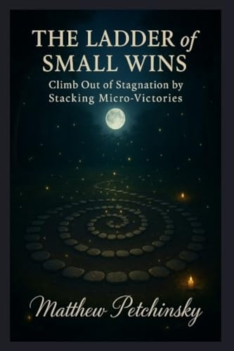 The Ladder of Small Wins: Climb Out of Stagnation by Stacking Micro-Victories