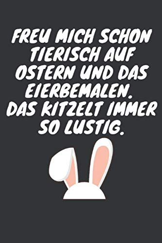 Freu mich schon tierisch auf Ostern und das Eierbemalen. Das kitzelt immer so lustig: Ostern Notizbuch - Ostern Geschenk für Osterhasen - 120 linierte ... Osterneste mit Ostereier | Geschenk zu Ostern