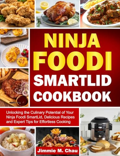 Ninja Foodi SmartLid Cookbook: Unlocking the Culinary Potential of Your Ninja Foodi SmartLid, Delicious Recipes and Expert Tips for Effortless Cooking