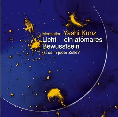Meditation Licht - ein atomares Bewusstsein: Ist es in jeder Zelle?