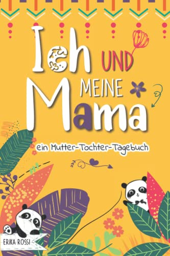 Ich und meine Mama – ein Mutter-Tochter-Tagebuch: Ein persönliches Tagebuch, um sich besser kennenzulernen und die Beziehung zwischen Mutter und Tochter zu stärken - Für Mädchen & Teenager