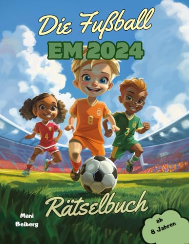 Die Fußball EM 2024: Rätselbuch ab 8 Jahren- Spielplan vom Viertelfinale bis zum Endspiel- Vorbereitung und Denksport für die Fußball Europameisterschaft 2024