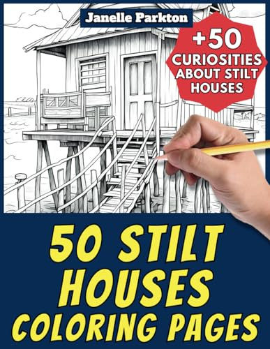 50 Stilt Houses Coloring Pages Book for Kids and Adults: +50 Incredible Facts about Stilt Homes. Coloring Book for Children and Grown-Ups. Color and Learn with Janelle - Architecture - Vol. 46