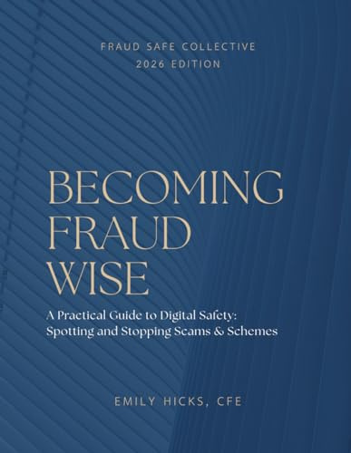 Becoming Fraud Wise: A Practical Guide to Digital Safety — Spotting and Stopping Scams & Schemes: A Practical Guide to Digital Safety - Spotting and ... - Spotting and Stopping Scams & Schemes