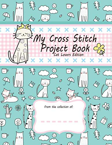 Cross Stitch Project Notebook Cross Stitch Journal Track & Document Stitching Patterns Needlework Cross Stitch Gift Cat Lovers Edition