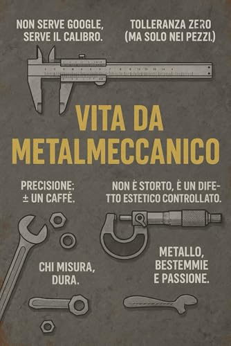 Vita da Metalmeccanico | Quaderno Divertente per Appunti da Officina | Notebook 6x9: Perfetto per meccanici, operai e amanti del lavoro manuale – 120 pagine a quadretti con copertina ironica