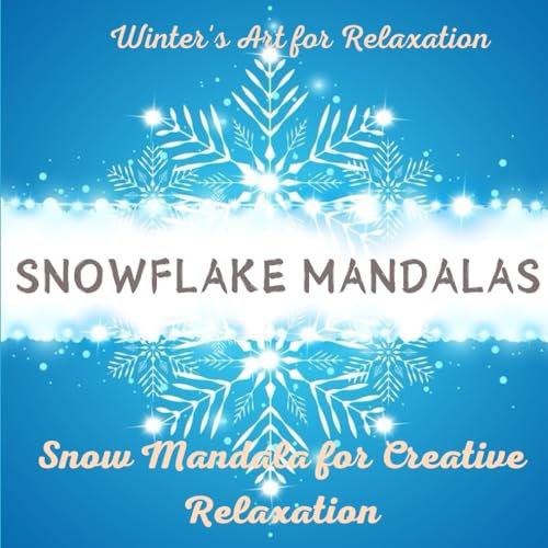 Snowflake Mandalas: Snow Mandalas for Creative Relaxation