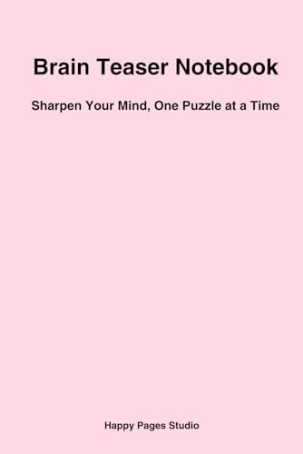 Brain Teaser Notebook: Sharpen Your Mind, One Puzzle at a Time