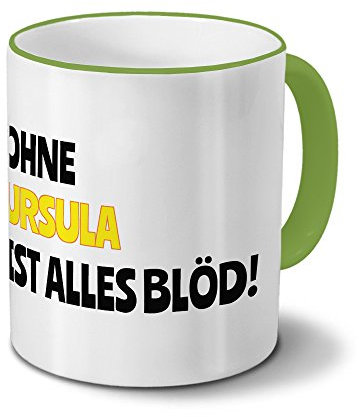 digital print Tasse mit Namen Ursula - Motiv Ohne Ursula ist Alles Blöd! - Namenstasse, Kaffeebecher, Mug, Becher, Kaffeetasse - Farbe Grün