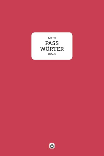 Mein Passwörterbuch – Notizbuch zur sicheren Verwahrung von persönlichen Zugangs- und Anmeldedaten, mit praktischen Vorlagen und Register