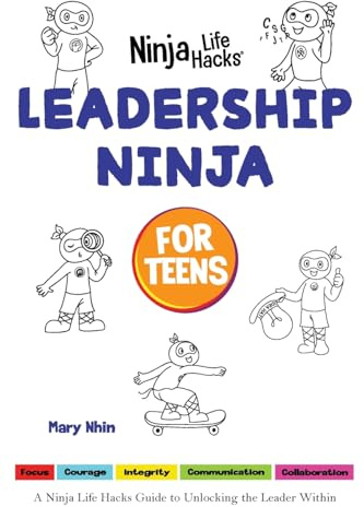 Leadership Ninja for Teens: A Ninja Life Hacks Guide to Unlocking the Leader Within: 4 (Ninja Life Hacks for Teens)