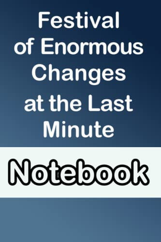 Festival of Enormous Changes at the Last Minute, notebook, journal: 6x9, 110 pages