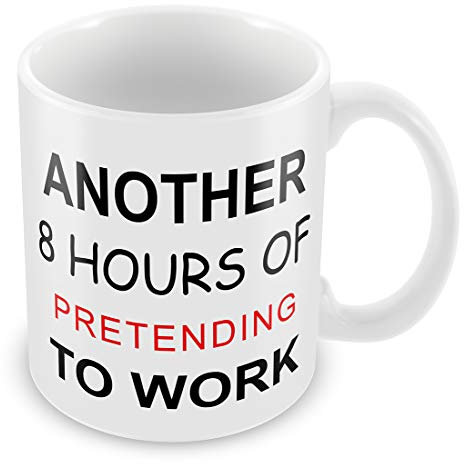 Another 8Hours of Pretending to Work Ceramic White 11oz Mug by FT