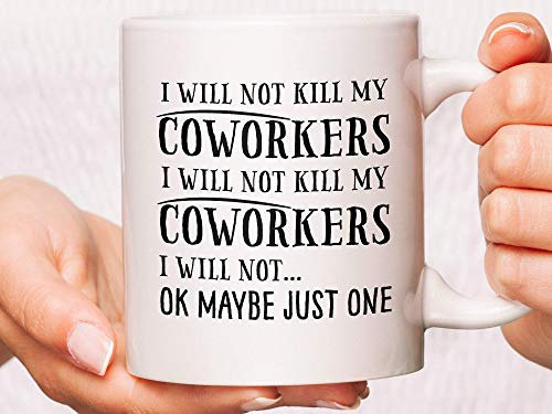Funny Coworker Coffee Mug - I Will Not Kill My Coworkers Gift