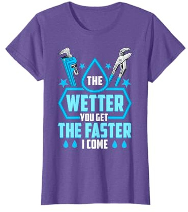 Funny Plumber Humorous The Wetter You Get The Faster I come T-Shirt