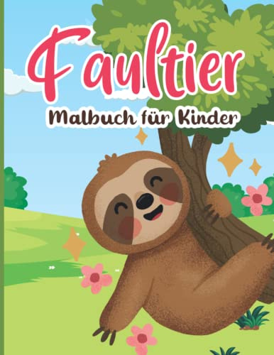 Faultier Malbuch für Kinder: Ein lustiges und liebenswertes Faultier-Malbuch für Mädchen und Jungen