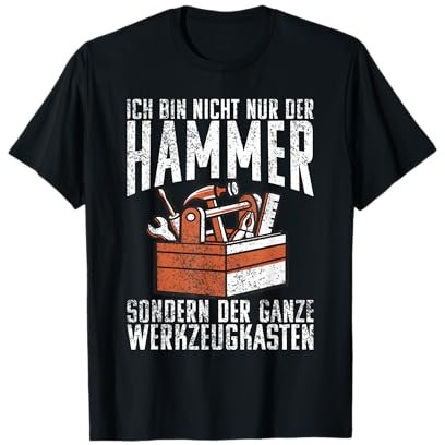 Ich bin nicht der Hammer sondern der ganze Werkzeugkasten T-Shirt