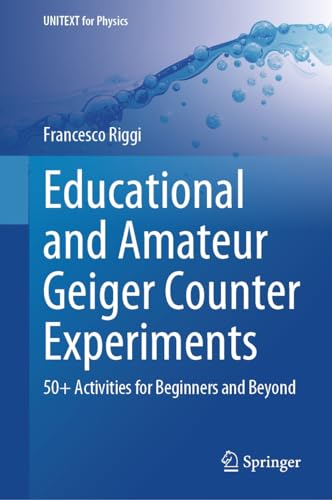Educational and Amateur Geiger Counter Experiments: 50+ Activities for Beginners and Beyond (UNITEXT for Physics) (English Edition)