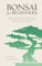 Bonsai For Beginners: An Illustrated Step-by-Step Guide to Learning the Art of How to Bonsai with 7 of the Best Bonsai Tree Types for Beginners (English Edition)