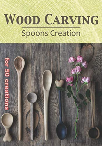 Wood Carving Spoons Creation: Logbook to be filled in to keep all your projects and creations in wood carving⎪50 pre-formatted forms⎪large size ⎪7 x 10 inches