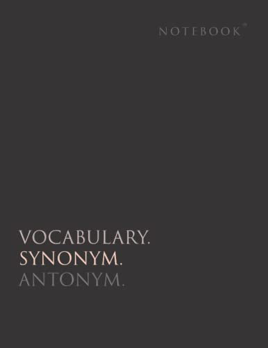 Vocabulary Synonym Antonym Notebook: Word Mining Notebook with Synonym and Antonym (Notebooks, Band 1)