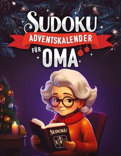 Sudoku Adventskalender für Oma: Weihnachtskalender Sudoku für Senioren mit täglich drei große Sudoku Puzzle bis Heiligabend | Liebevoll gestaltet, 3 Schwierigkeitsstufen inklusive Lösungen