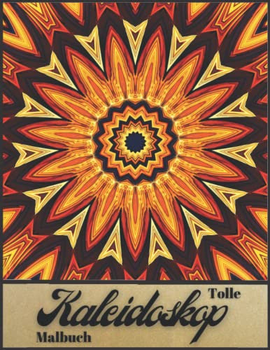 Tolle Kaleidoskop Malbuch: Für Erwachsene und Kinder, erstaunliche Kaleidoskop-Designs, die Ihnen helfen, sich zu entspannen und dem Stress des Alltags zu entfliehen.