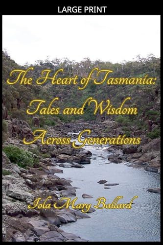 The Heart of Tasmania: Tales and Wisdom Across Generations (Cardie and Me and Other Poetry by the Tasmanian Traveller)