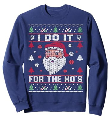 I Do It For The Ho's, Rude Offensive Christmas Santa Sweater Sweatshirt