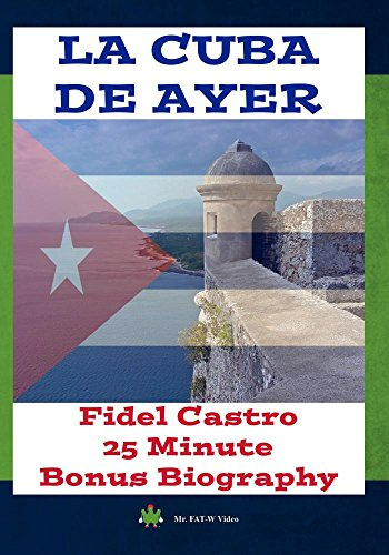 La Cuba De Ayer & Fidel Castro Biography