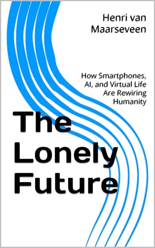 The Lonely Future: How Smartphones, AI, and Virtual Life Are Rewiring Humanity