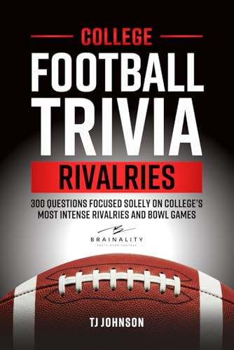 College Football Trivia Rivalries: 300 Questions Focused Solely on College's Most Intense Rivalries and Bowl Games (Think You Know Football?)