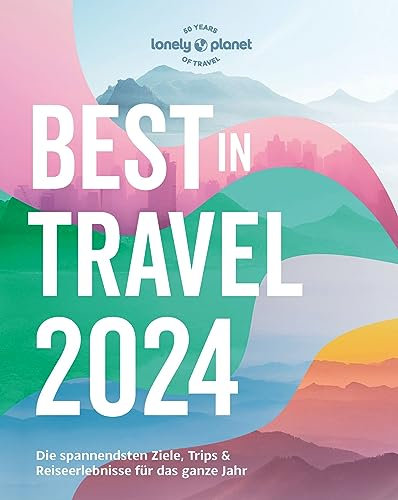 Best in Travel 2024: Die spannendsten Ziele, Trips & nachhaltigen Reiseerlebnisse (LONELY PLANET Bildband E-Book)