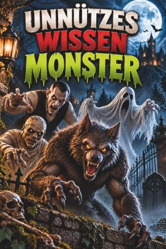 Unnützes Wissen – Monster-Klugscheißer 100 witzige Fakten für Grusel-Fans, Gänsehaut-Jäger & alle, die nicht unter dem Bett nachsehen wollen