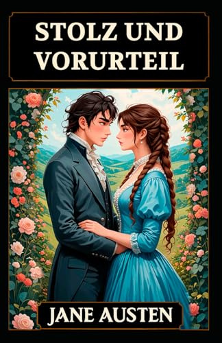 Stolz und Vorurteil: Moderne Übersetzung ins Deutsche: mit Reflexionen und Kommentaren