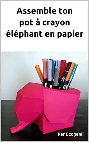 Assemble ton pot à crayon éléphant en papier: Puzzle 3D | Sculpture en papier | Patron papercraft (French Edition)