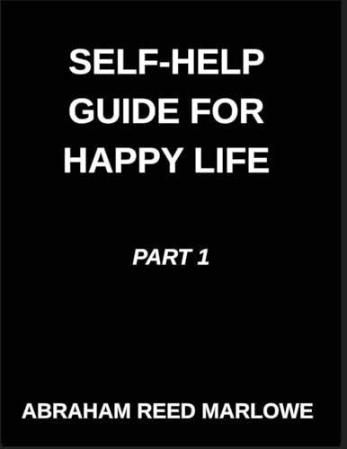 Self-help Guide for Happy Life (Part 1)- Healing Hearts, A Journey Through Emotional Wellness, Mindful Pathways, Navigating Mental Health with ... Peace Unveiled, Finding Calm Amidst Chaos