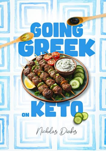 Going Greek on Keto: Learn to cook Authentic Greek food recipes whilst on the healthy ketogenic diet
