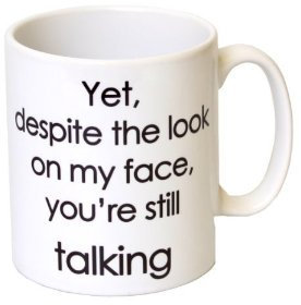 MugsnKisses Yet, Despite The Look On My Face, You're Talking' Funny 11oz Ceramic Mug - Treat Republic Range - Mother's Day, Birthday, Christmas Office Tea Coffee Gift 11oz Ceramic Mug