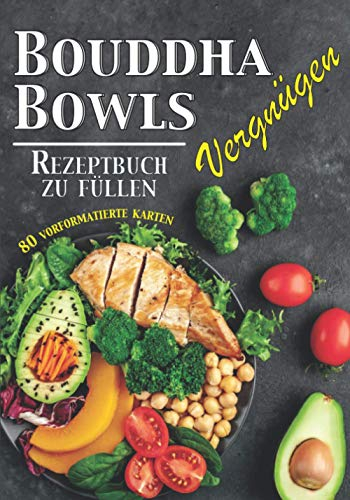 Bouddha Bowls Vergnügen Rezeptbuch zu füllen: Kochbuch zum Füllen⎪80 vorformatierte Karten⎪bowlcake poke bowl und all deine Rezepte « bowl »⎪Großformat