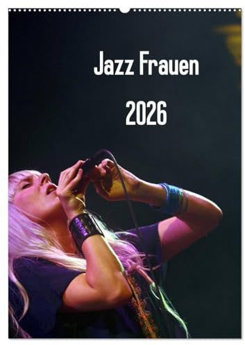 Jazz Frauen 2026 (Wandkalender 2026 DIN A2 hoch), CALVENDO Monatskalender: Jazz Frauen - Der Jazz-Kalender fürs ganze Jahr (CALVENDO Kunst)