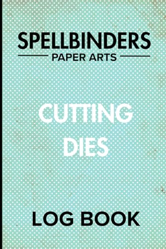Spellbinders Cutting Dies Log Book: Perfect Gift For Crafters for Cardmaking Projects
