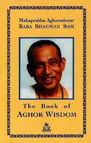 The Book of Aghor Wisdon by Mahaprabhu Aghoreshwar Baba Bhagwan Ram (2012) Taschenbuch
