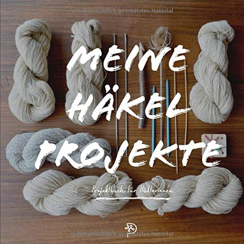 Meine Häkelprojekte: Häkeltagebuch für glückliche Häklerinnen, 144 quadratische Seiten, Projektbuch, Geschenk für häkelnde Mamas, Schwestern, Freundinnen und Omas